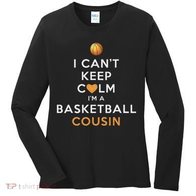I CanT Keep Calm IM A Basketball Cousin Women's Long Sleeve Shirt