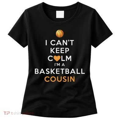 I CanT Keep Calm IM A Basketball Cousin Women's T-Shirt