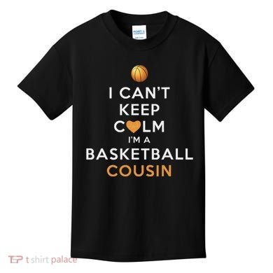 I CanT Keep Calm IM A Basketball Cousin Kids T-Shirt