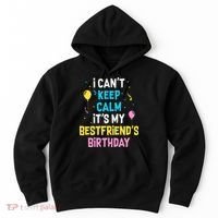 I Can't Keep Calm It's My Best Friend's Birthday Hoodie thumb 0