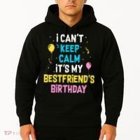 I Can't Keep Calm It's My Best Friend's Birthday Hoodie thumb 2