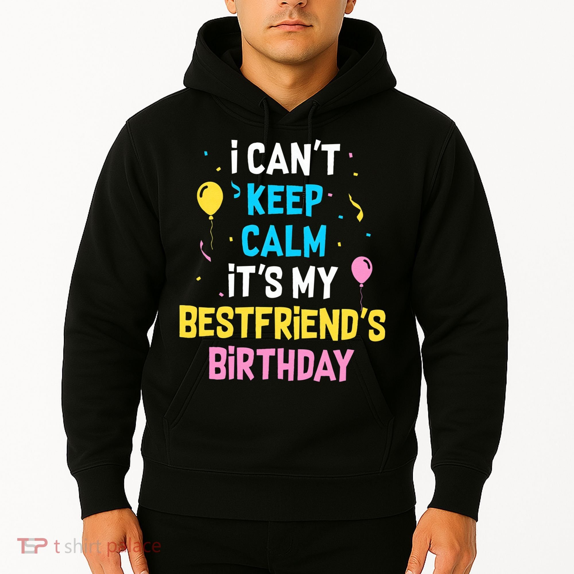 I Can't Keep Calm It's My Best Friend's Birthday Hoodie