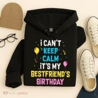 I Can't Keep Calm It's My Best Friend's Birthday Hoodie thumb 4