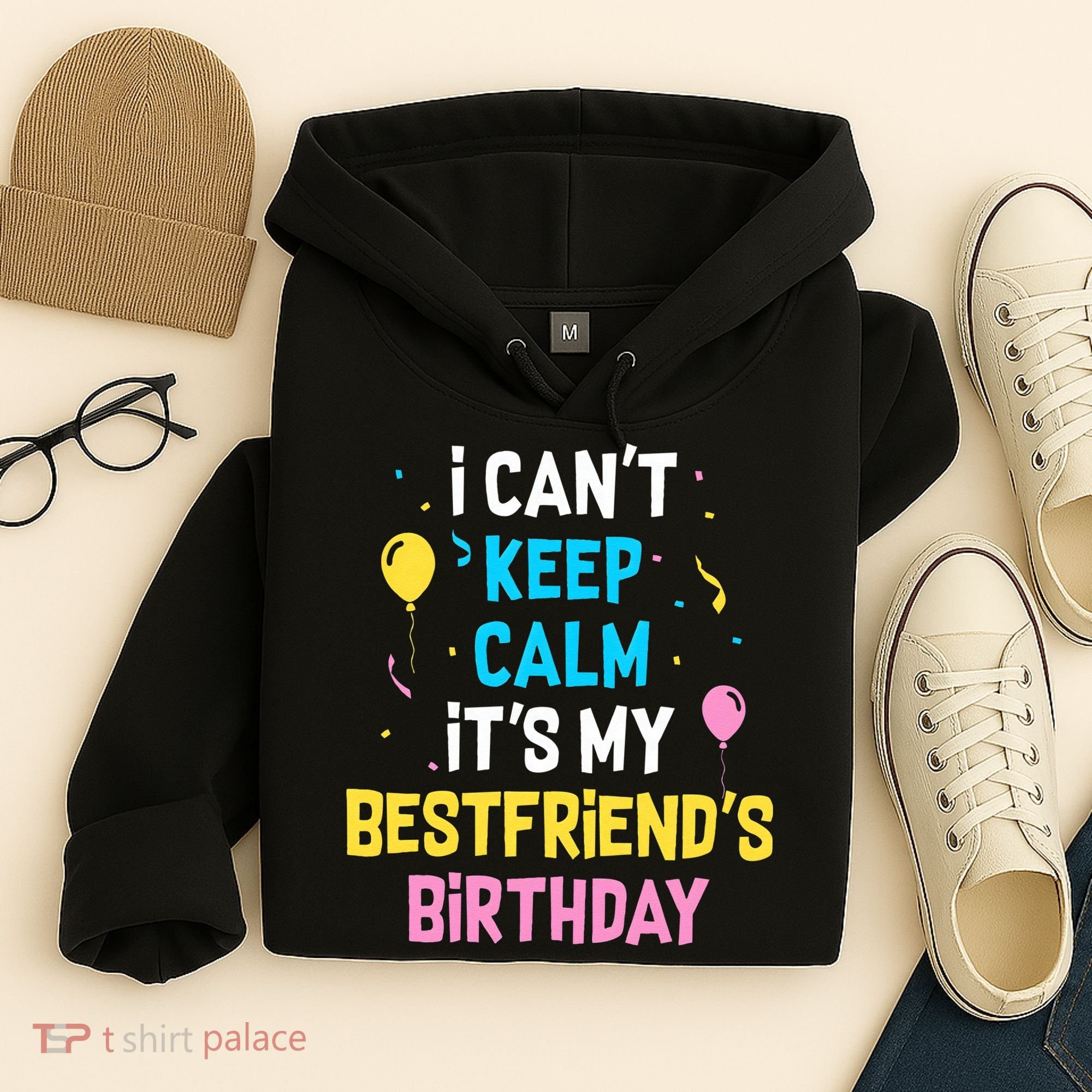 I Can't Keep Calm It's My Best Friend's Birthday Hoodie