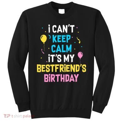 I Can't Keep Calm It's My Best Friend's Birthday Sweatshirt