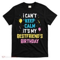 I Can't Keep Calm It's My Best Friend's Birthday T-Shirt thumb 0