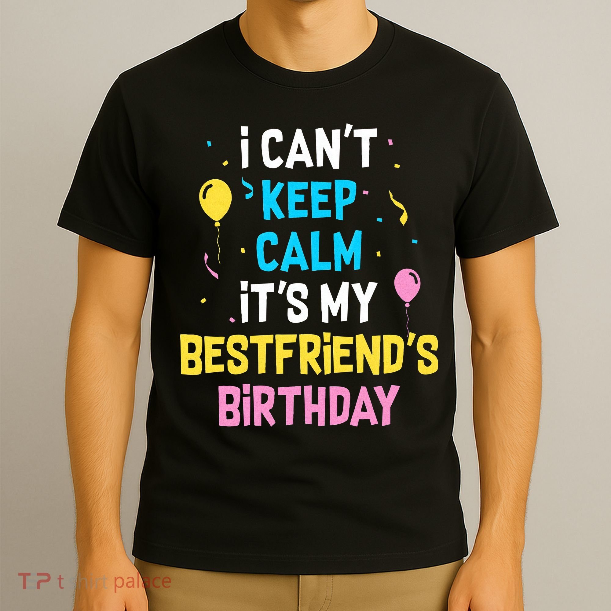 I Can't Keep Calm It's My Best Friend's Birthday T-Shirt