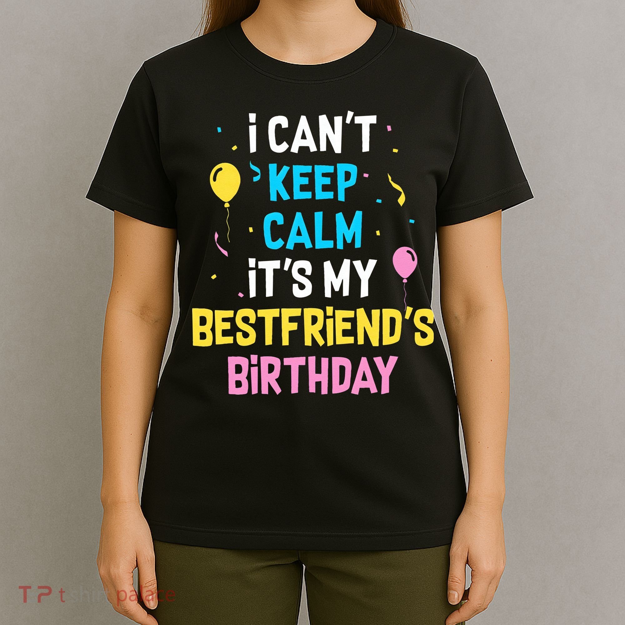 I Can't Keep Calm It's My Best Friend's Birthday T-Shirt