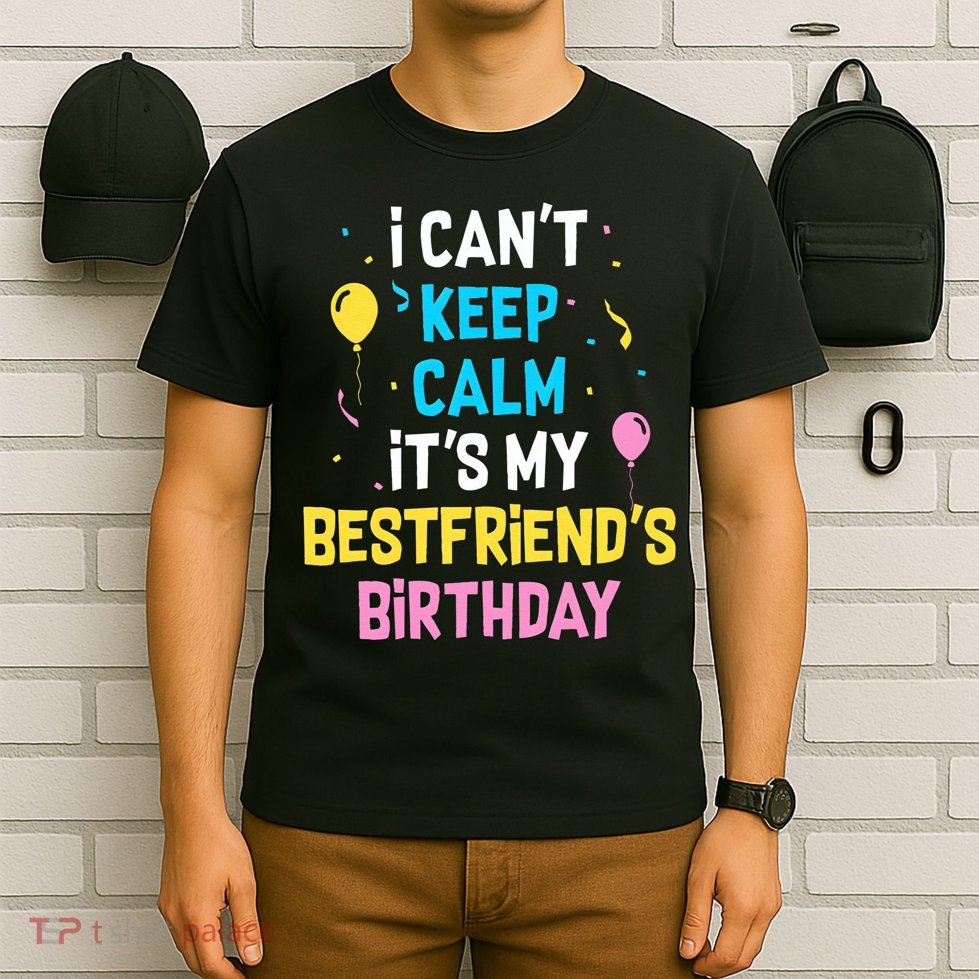 I Can't Keep Calm It's My Best Friend's Birthday T-Shirt