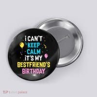 I Can't Keep Calm It's My Best Friend's Birthday Button thumb 0