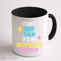 I Can't Keep Calm It's My Best Friend's Birthday Coffee Mug thumb 1