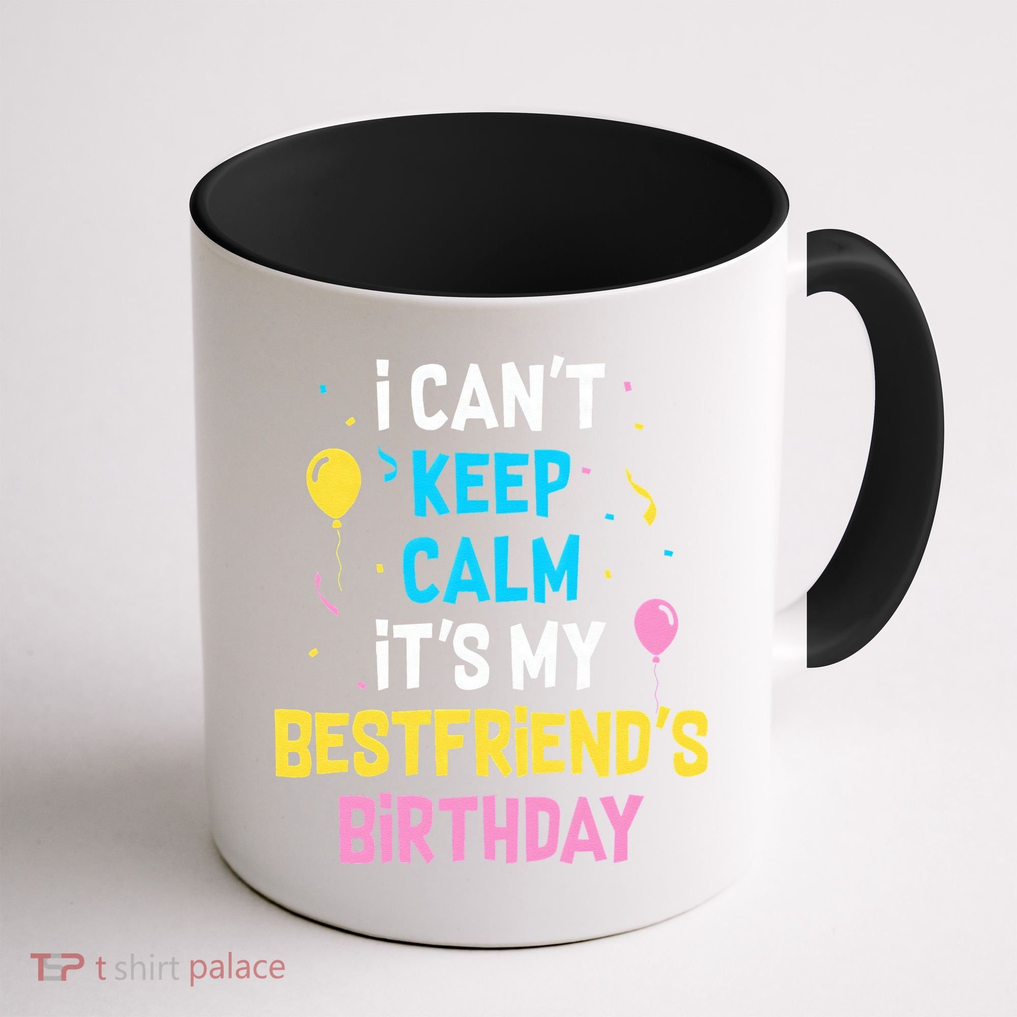I Can't Keep Calm It's My Best Friend's Birthday Coffee Mug