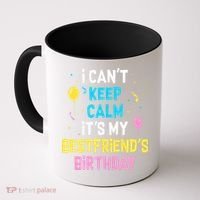 I Can't Keep Calm It's My Best Friend's Birthday Coffee Mug thumb 0