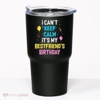 I Can't Keep Calm It's My Best Friend's Birthday Tumbler thumb 0