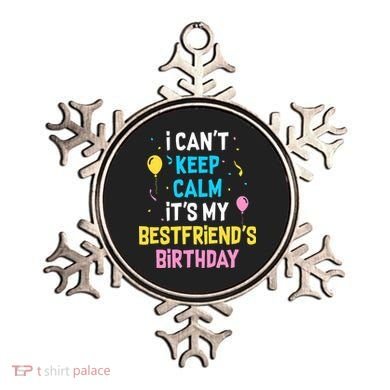 I Can't Keep Calm It's My Best Friend's Birthday Ornament
