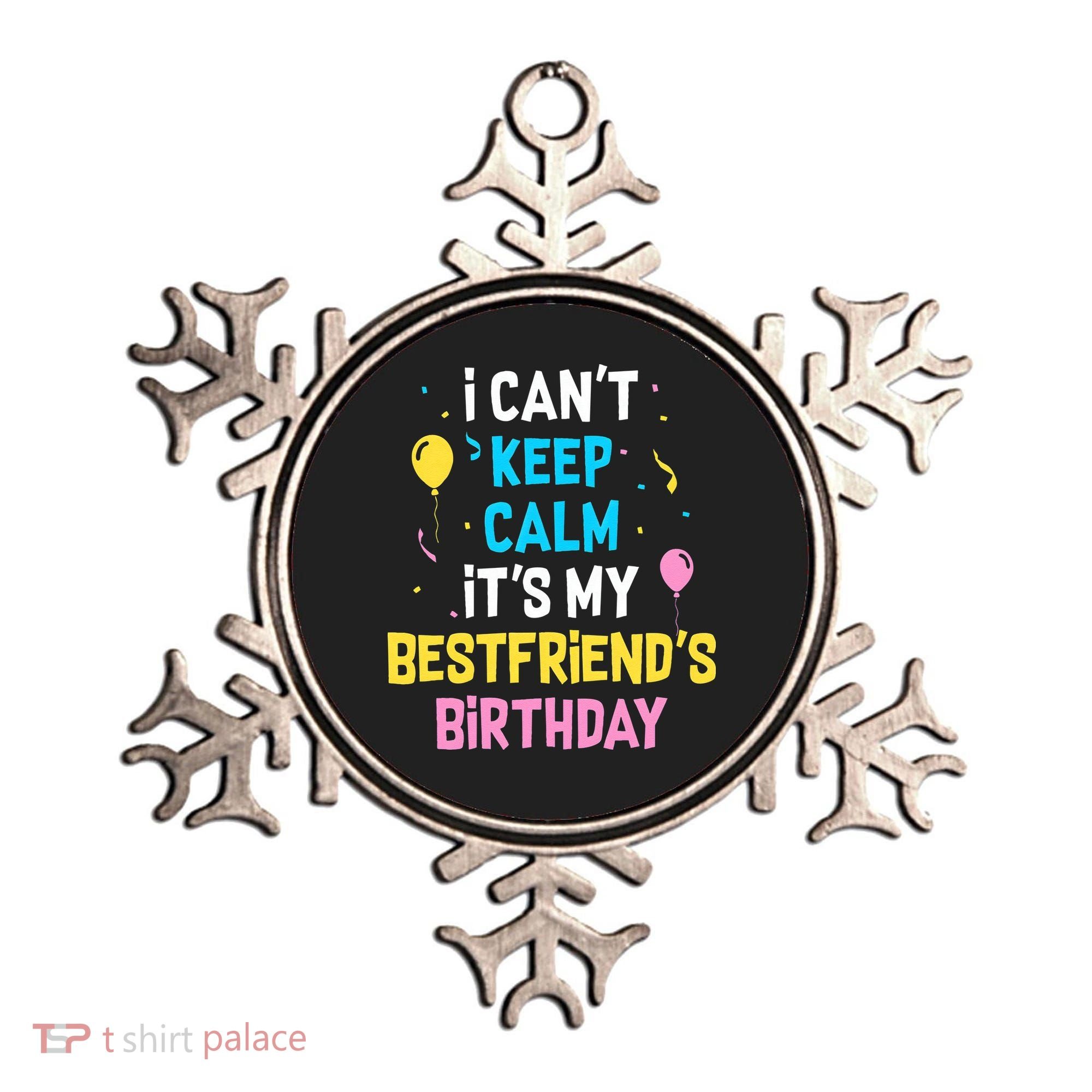 I Can't Keep Calm It's My Best Friend's Birthday Ornament