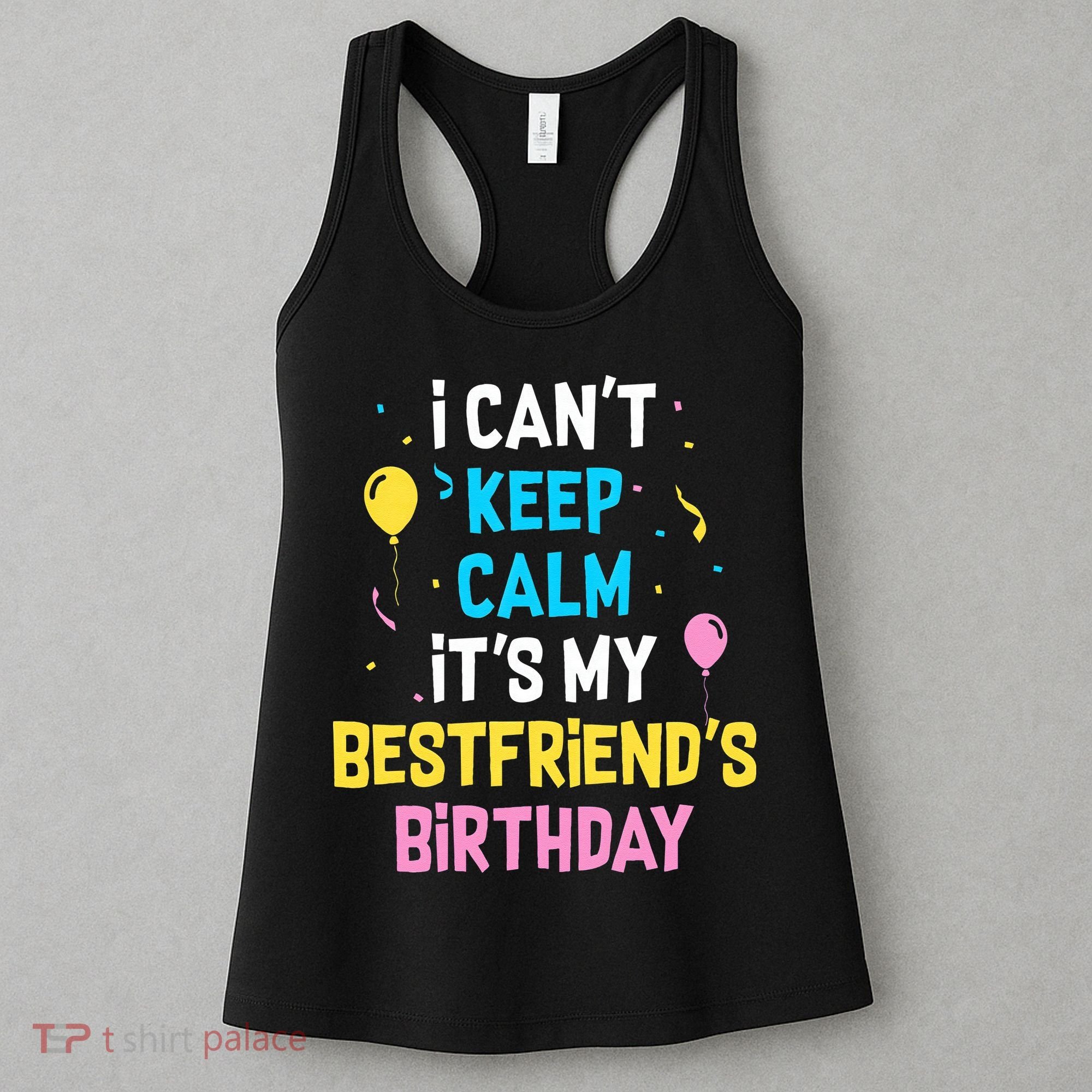 I Can't Keep Calm It's My Best Friend's Birthday Women's Tank Top
