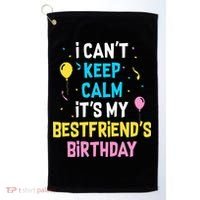 I Can't Keep Calm It's My Best Friend's Birthday Golf Towel thumb 0