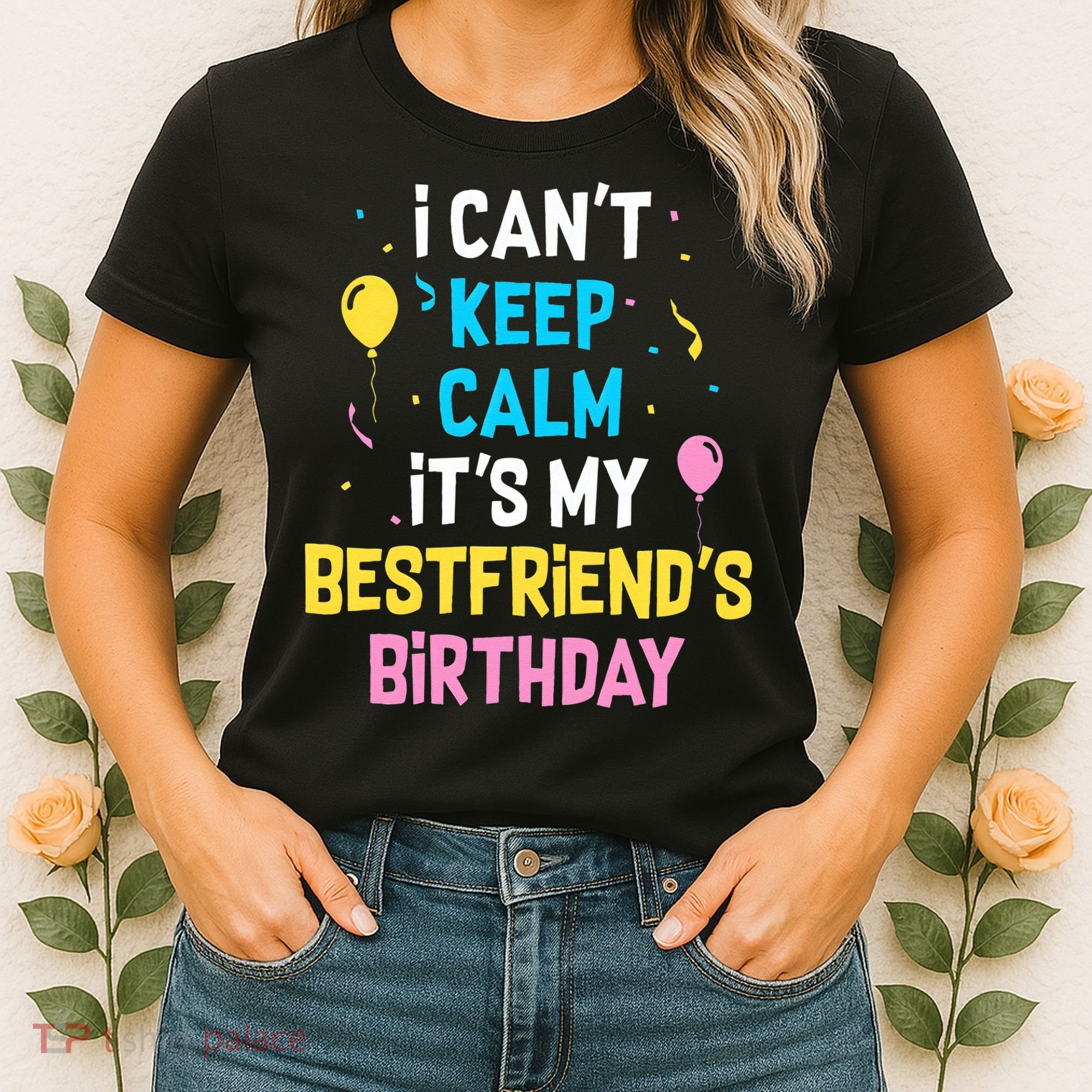 I Can't Keep Calm It's My Best Friend's Birthday Women's T-Shirt
