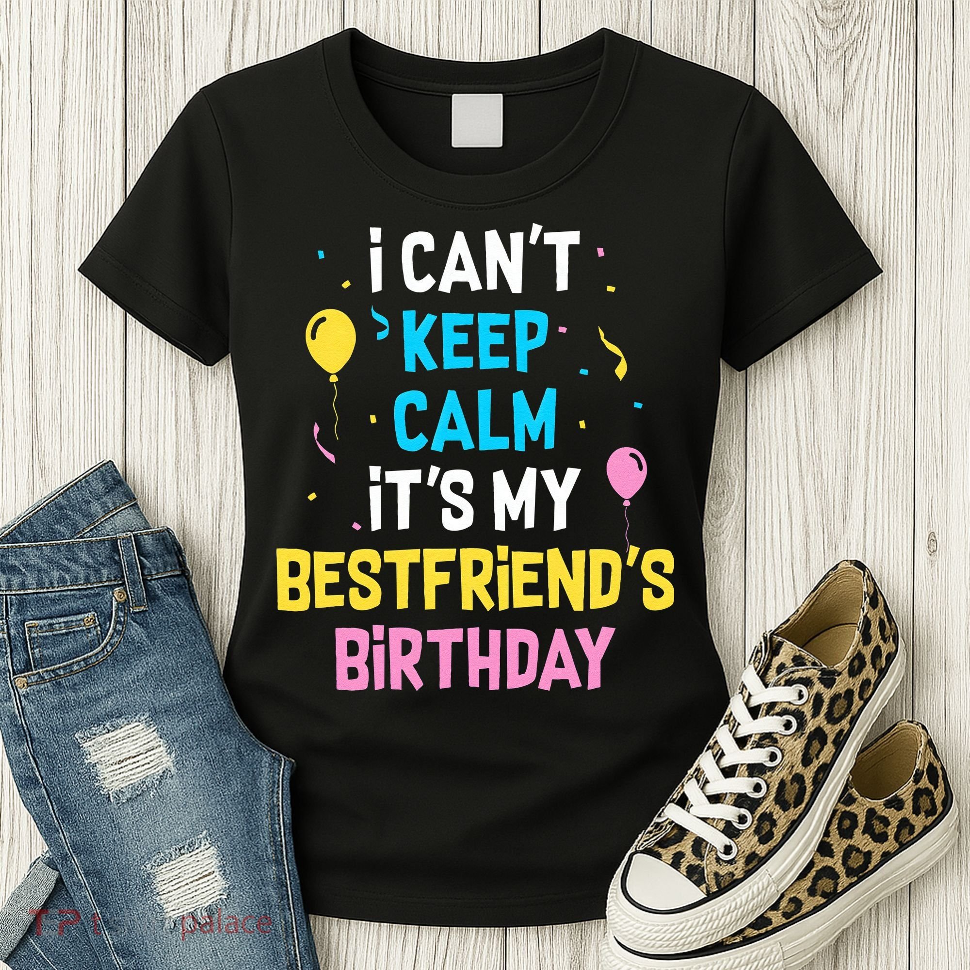 I Can't Keep Calm It's My Best Friend's Birthday Women's T-Shirt