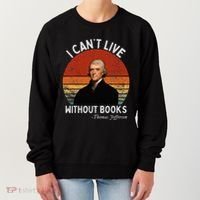 I Cannot Live Without Books Thomas Jefferson Women's Sweatshirt thumb 0