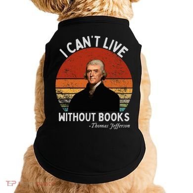 I Cannot Live Without Books Thomas Jefferson Doggie Tank