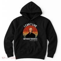 I Cannot Live Without Books Thomas Jefferson Hoodie thumb 0