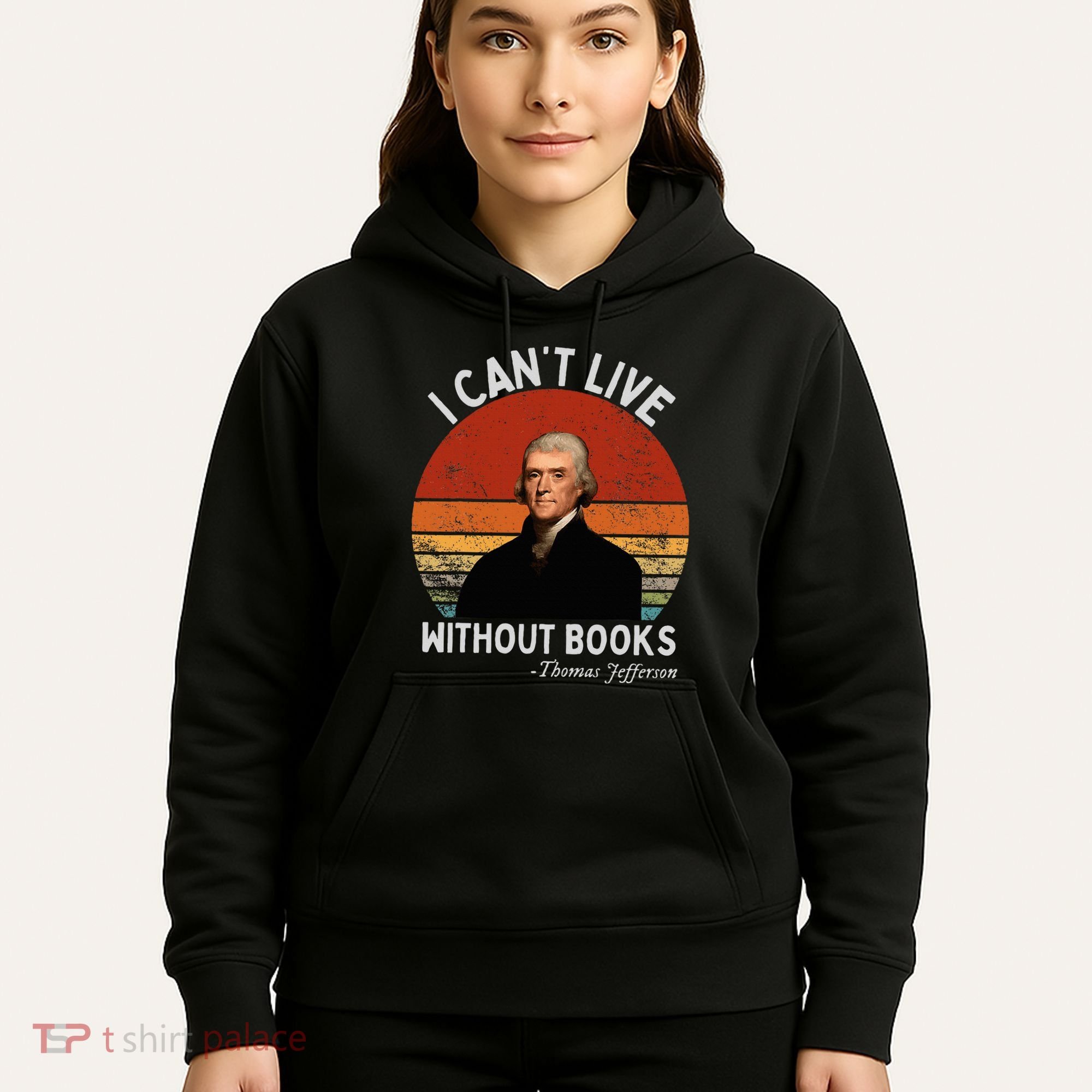I Cannot Live Without Books Thomas Jefferson Hoodie