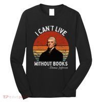 I Cannot Live Without Books Thomas Jefferson Long Sleeve Shirt thumb 0