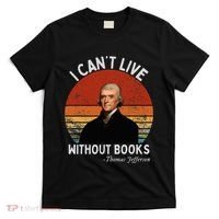 I Cannot Live Without Books Thomas Jefferson T-Shirt thumb 0