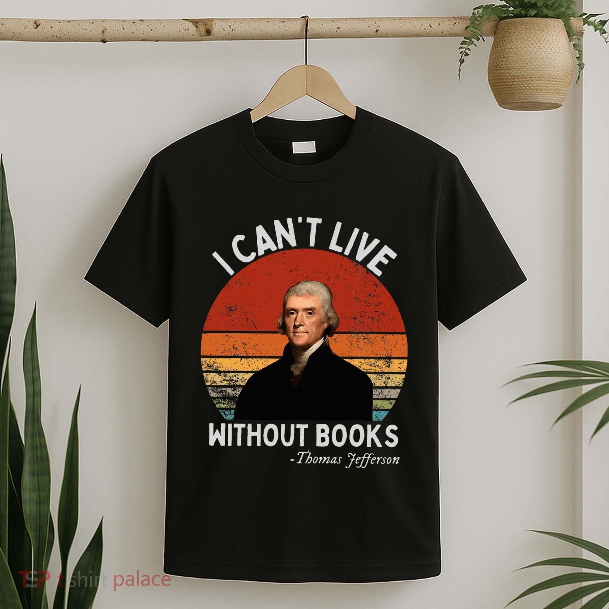 I Cannot Live Without Books Thomas Jefferson T-Shirt