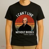 I Cannot Live Without Books Thomas Jefferson T-Shirt thumb 3