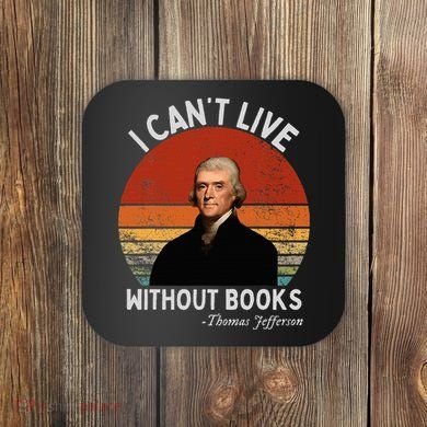 I Cannot Live Without Books Thomas Jefferson Coaster