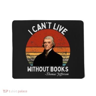 I Cannot Live Without Books Thomas Jefferson Mousepad
