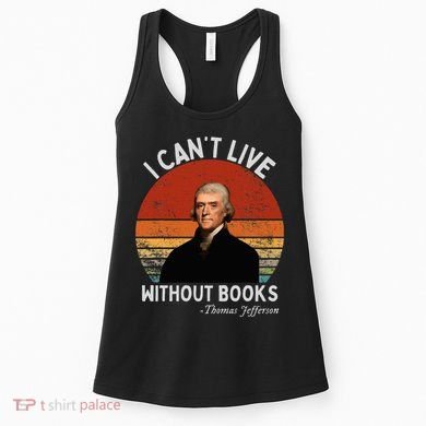 I Cannot Live Without Books Thomas Jefferson Women's Tank Top