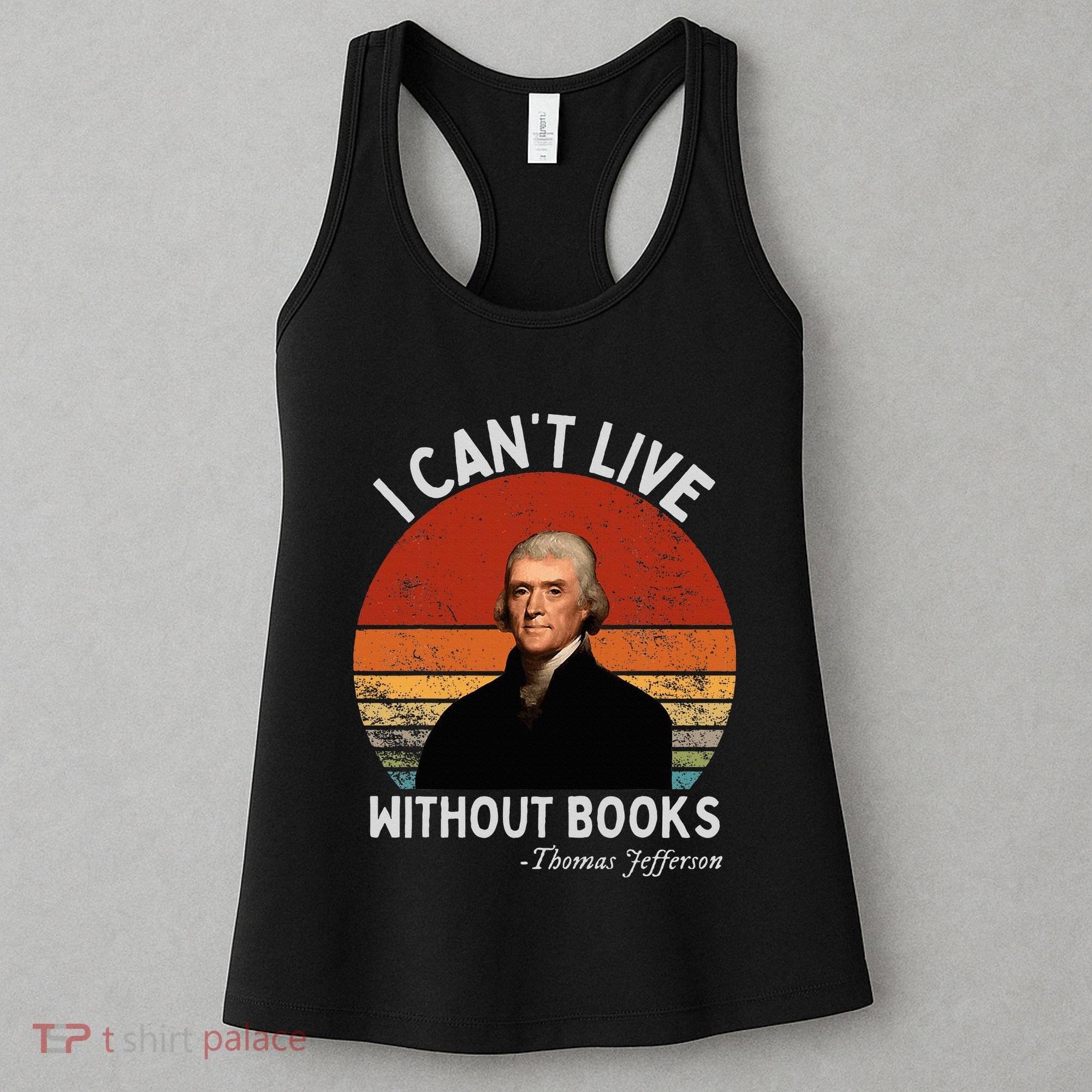 I Cannot Live Without Books Thomas Jefferson Women's Tank Top