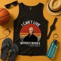 I Cannot Live Without Books Thomas Jefferson Tank Top thumb 4