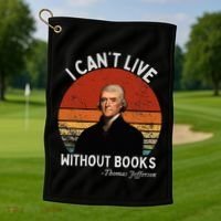 I Cannot Live Without Books Thomas Jefferson Golf Towel thumb 1