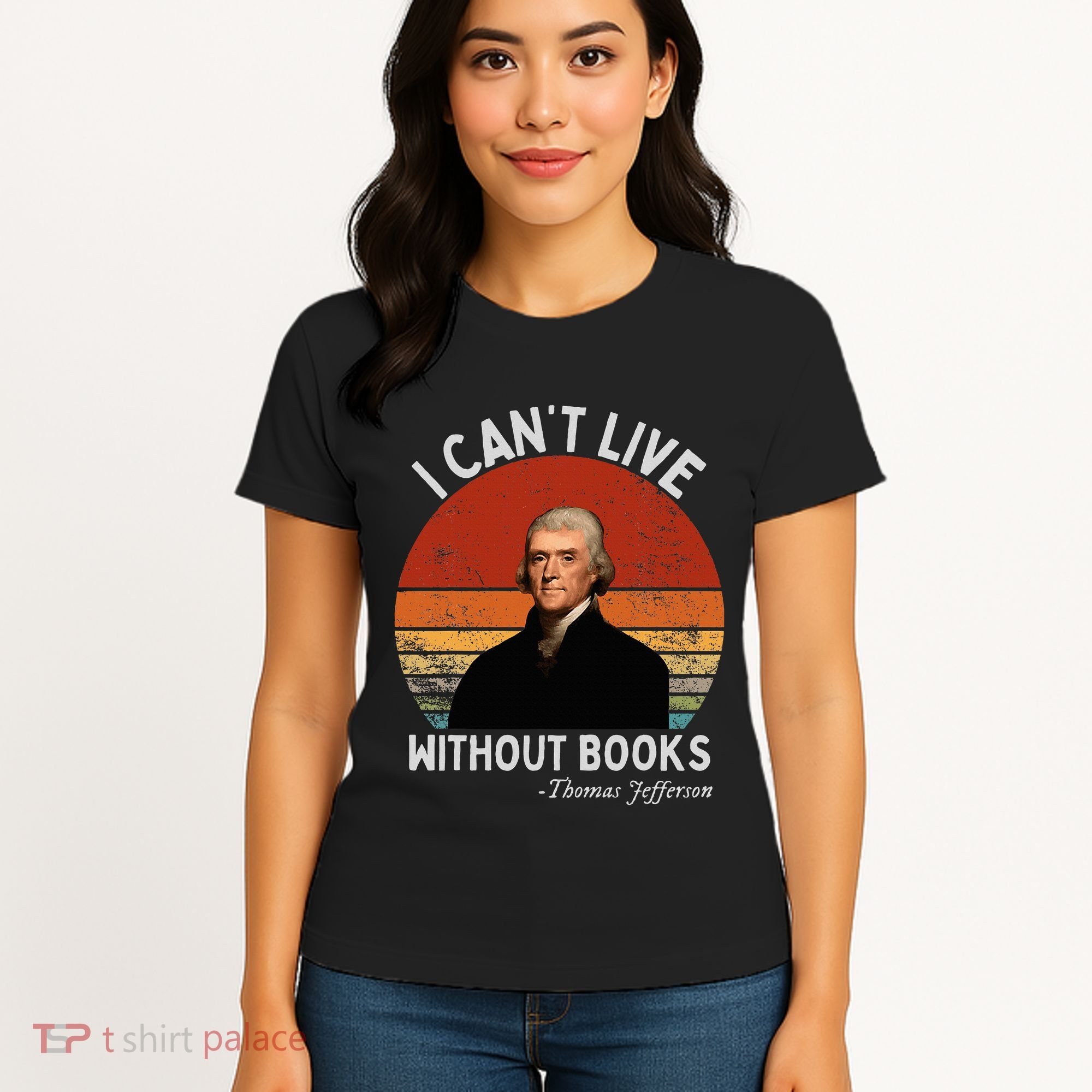 I Cannot Live Without Books Thomas Jefferson Women's T-Shirt