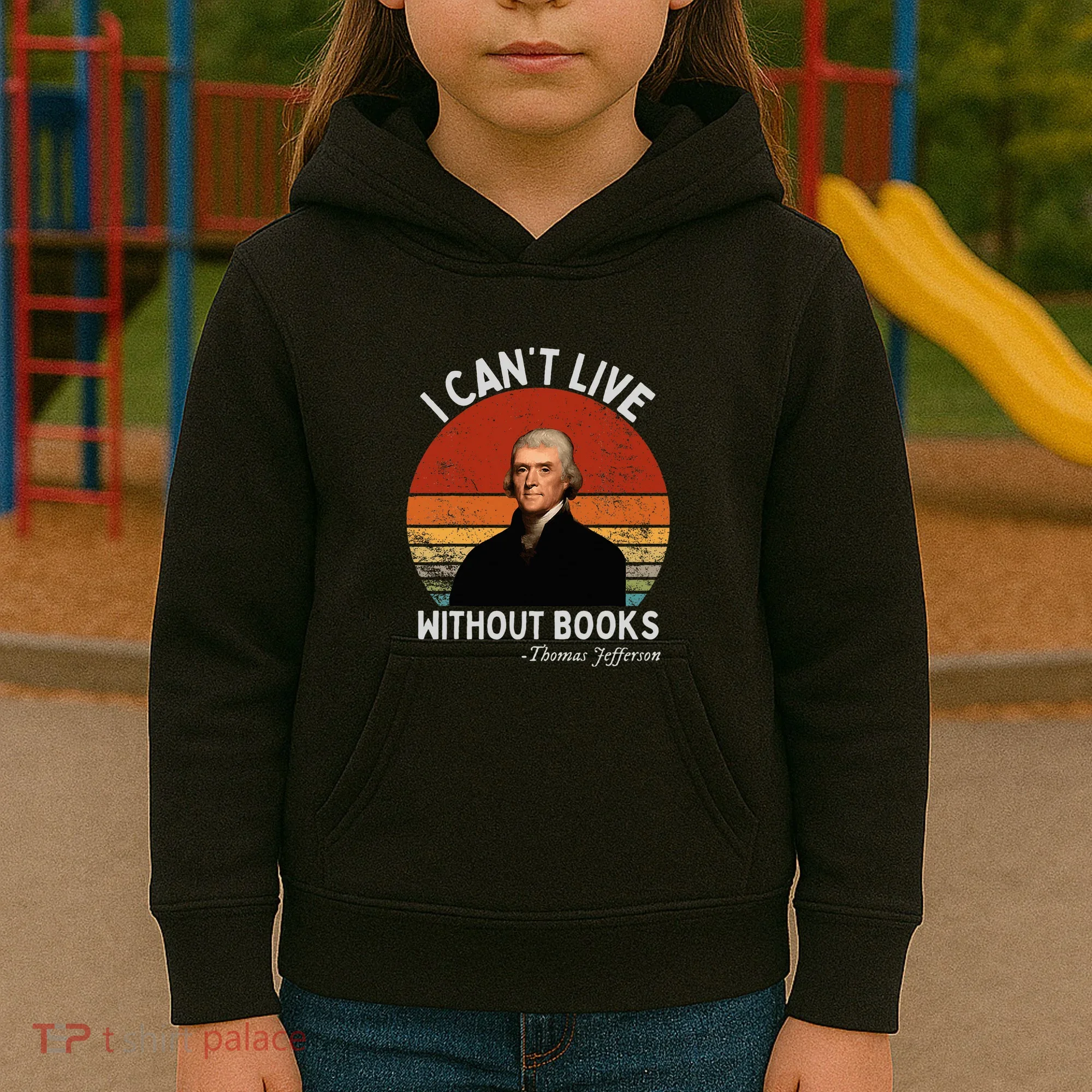I Cannot Live Without Books Thomas Jefferson Kids Hoodie