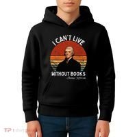 I Cannot Live Without Books Thomas Jefferson Kids Hoodie thumb 4