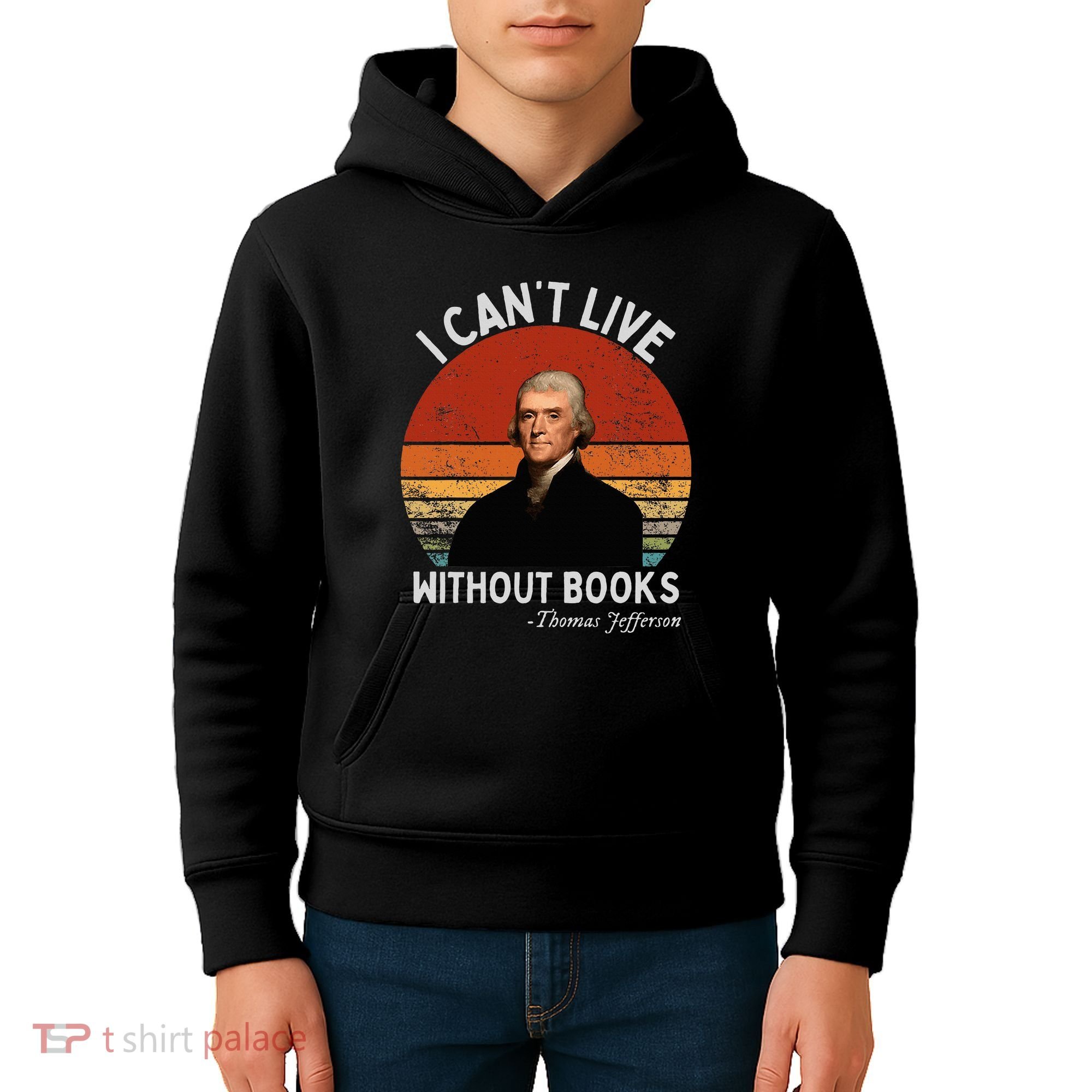I Cannot Live Without Books Thomas Jefferson Kids Hoodie