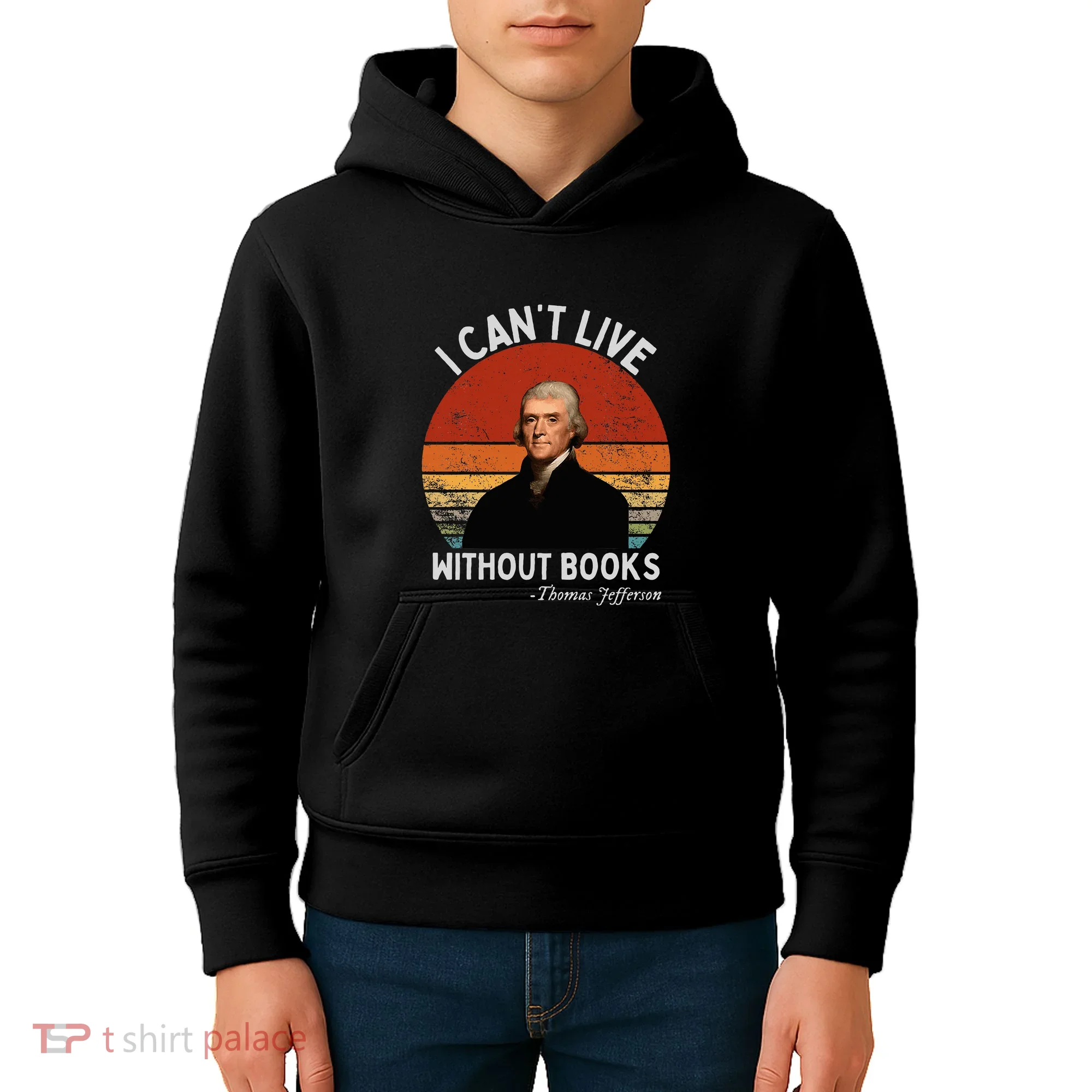 I Cannot Live Without Books Thomas Jefferson Kids Hoodie
