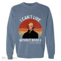 I Cannot Live Without Books Thomas Jefferson Garment-Dyed Sweatshirt thumb 0