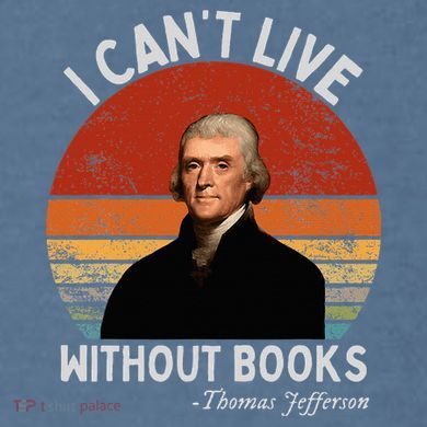 I Cannot Live Without Books Thomas Jefferson Garment-Dyed Sweatshirt