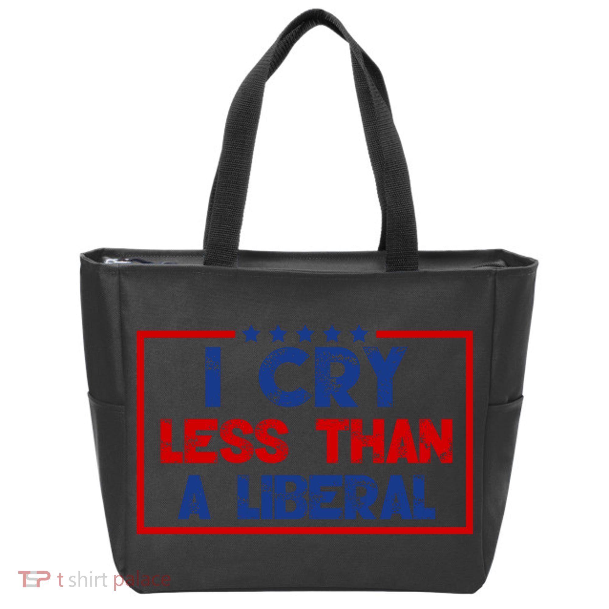 I Cry Less Than A Liberal Funny Political Tote Bag