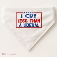 I Cry Less Than A Liberal Funny Political USA-Made Doggie Bandana thumb 0