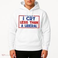 I Cry Less Than A Liberal Funny Political Hoodie thumb 2