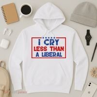 I Cry Less Than A Liberal Funny Political Hoodie thumb 3