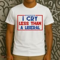 I Cry Less Than A Liberal Funny Political T-Shirt thumb 3